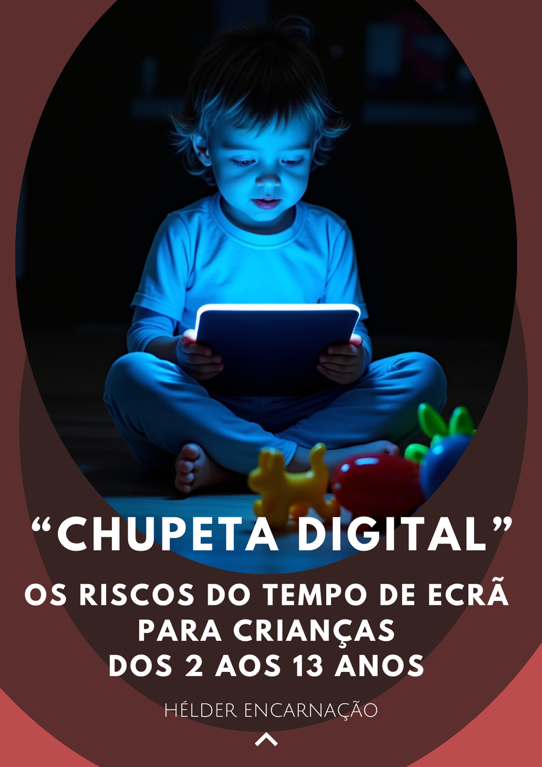 "CHUPETA DIGITAL" - Os Riscos do tempo de ecrã para crianças dos 2 aos 13 anos
